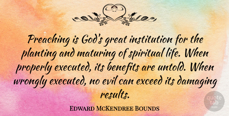 Edward McKendree Bounds Quote About Spiritual, Evil, Benefits: Preaching Is Gods Great Institution...