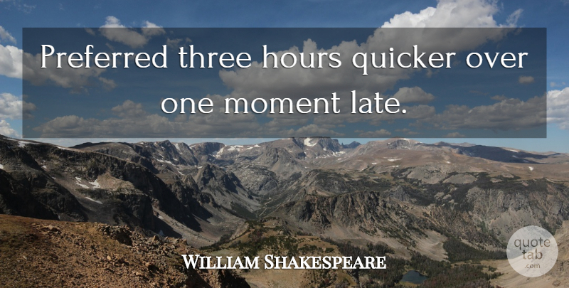 William Shakespeare Quote About Three, Moments, Hours: Preferred Three Hours Quicker Over...