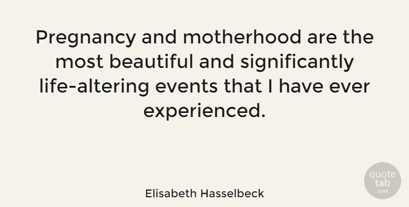 Elisabeth Hasselbeck Quote About Beautiful, Pregnancy, Motherhood: Pregnancy And Motherhood Are The...