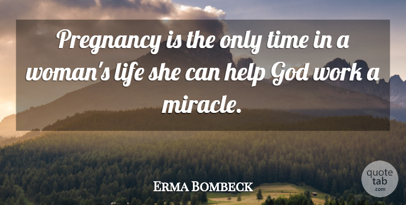 Erma Bombeck Quote About Pregnancy, Miracle, Helping: Pregnancy Is The Only Time...