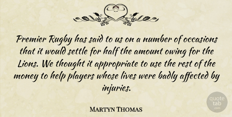Martyn Thomas Quote About Affected, Amount, Badly, Half, Help: Premier Rugby Has Said To...