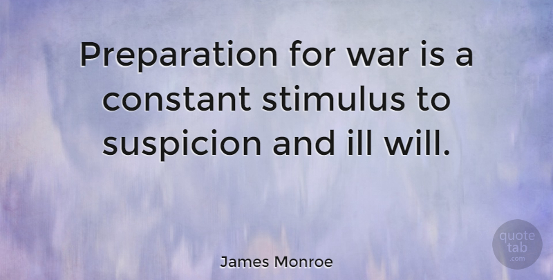 James Monroe Quote About War, Patriotic, Ill Will: Preparation For War Is A...