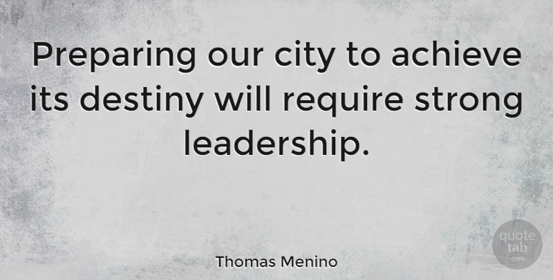 Thomas Menino Quote About Strong, Fate, Destiny: Preparing Our City To Achieve...