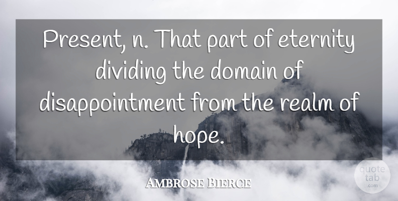 Ambrose Bierce Quote About Hope, Disappointment, Eternity: Present N That Part Of...
