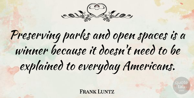 Frank Luntz Quote About Space, Everyday, Parks: Preserving Parks And Open Spaces...