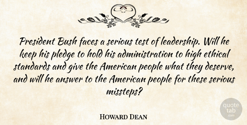 Howard Dean Quote About Answer, Bush, Ethical, Faces, High: President Bush Faces A Serious...