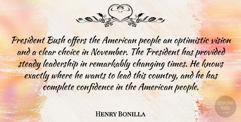 Henry Bonilla Quote About Bush, Changing, Choice, Clear, Complete: President Bush Offers The American...