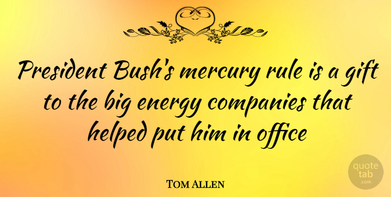 Tom Allen Quote About Office, President, Mercury: President Bushs Mercury Rule Is...
