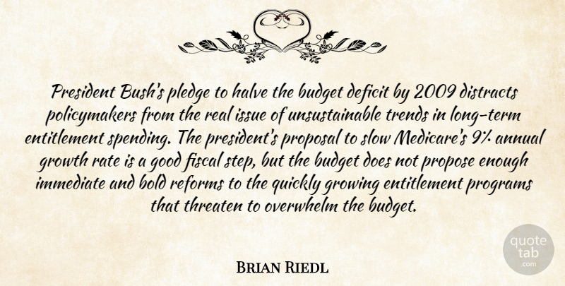 Brian Riedl Quote About Annual, Bold, Budget, Budgets, Deficit: President Bushs Pledge To Halve...