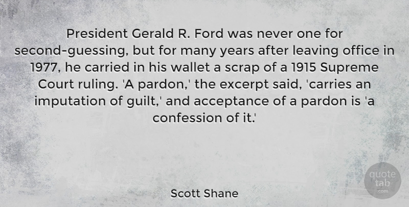 Scott Shane Quote About Carried, Confession, Court, Ford, Office: President Gerald R Ford Was...