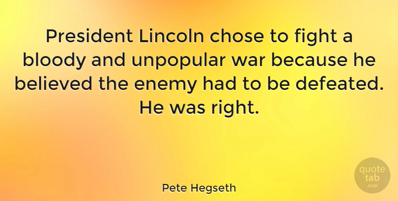Pete Hegseth Quote About War, Fighting, Enemy: President Lincoln Chose To Fight...