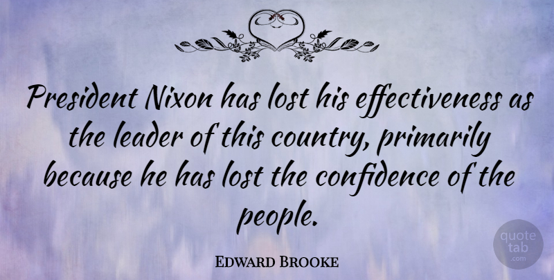 Edward Brooke Quote About Nixon, President, Primarily: President Nixon Has Lost His...
