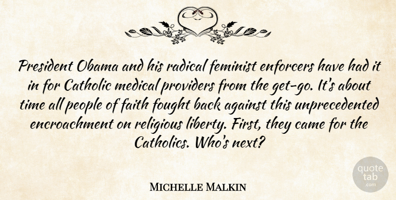 Michelle Malkin Quote About Against, Came, Catholic, Faith, Feminist: President Obama And His Radical...