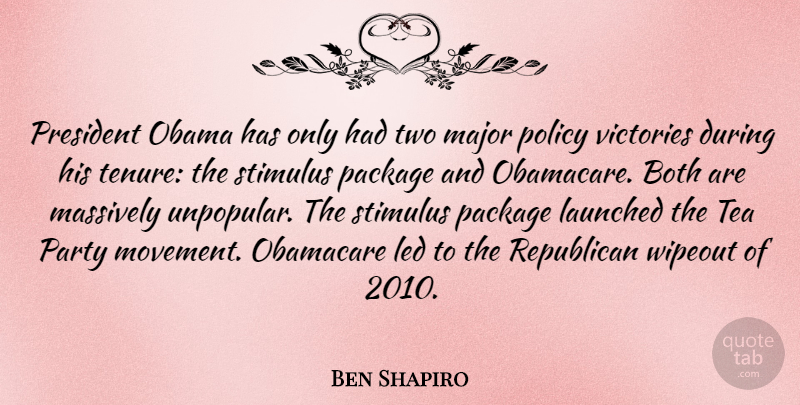 Ben Shapiro Quote About Both, Led, Major, Massively, Obama: President Obama Has Only Had...