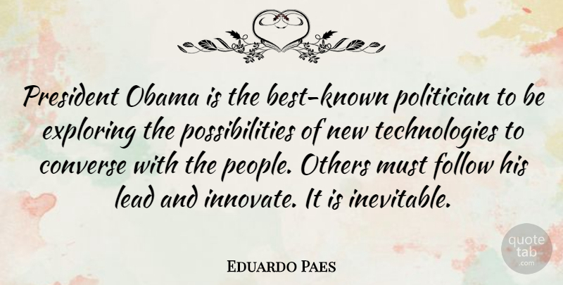 Eduardo Paes Quote About Converse, Exploring, Follow, Obama, Politician: President Obama Is The Best...