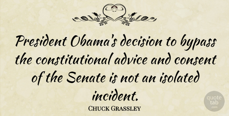 Chuck Grassley Quote About Decision, Advice, President: President Obamas Decision To Bypass...