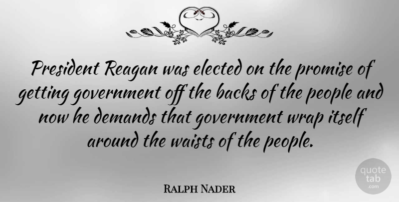 Ralph Nader Quote About Hype, Government, People: President Reagan Was Elected On...