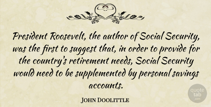 John Doolittle Quote About Country, Retirement, Order: President Roosevelt The Author Of...
