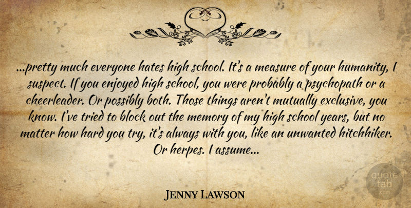 Jenny Lawson Quote About Memories, Hate, Block: Pretty Much Everyone Hates High...