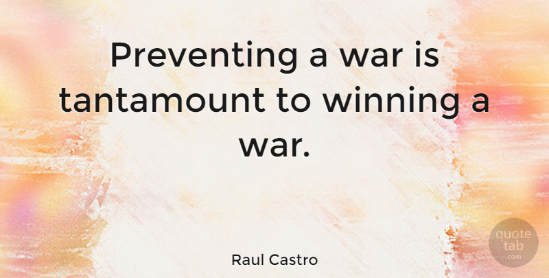 Raul Castro Quote About War, Winning, Preventing: Preventing A War Is Tantamount...