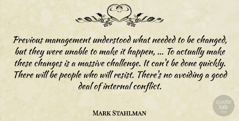 Mark Stahlman Quote About Avoiding, Changes, Deal, Good, Internal: Previous Management Understood What Needed...