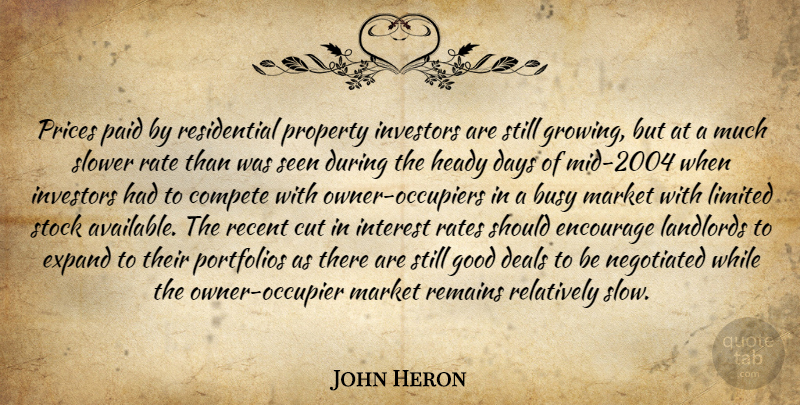 John Heron Quote About Busy, Compete, Cut, Days, Deals: Prices Paid By Residential Property...