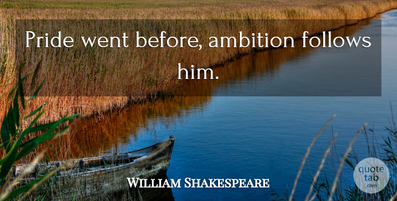 William Shakespeare Quote About Ambition, Pride: Pride Went Before Ambition Follows...