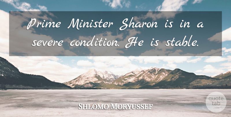Shlomo Moryussef Quote About Minister, Prime, Severe, Sharon: Prime Minister Sharon Is In...