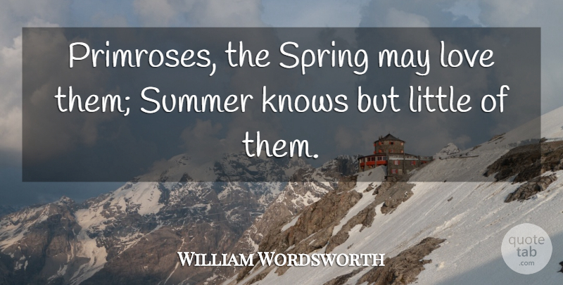William Wordsworth Quote About Summer, Spring, May: Primroses The Spring May Love...