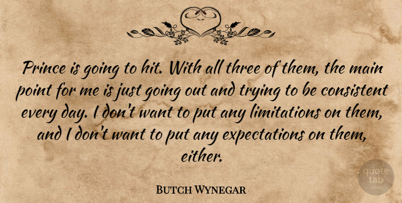 Butch Wynegar Quote About Consistent, Main, Point, Prince, Three: Prince Is Going To Hit...