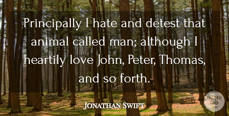 Jonathan Swift Quote About Hate, Men, Animal: Principally I Hate And Detest...