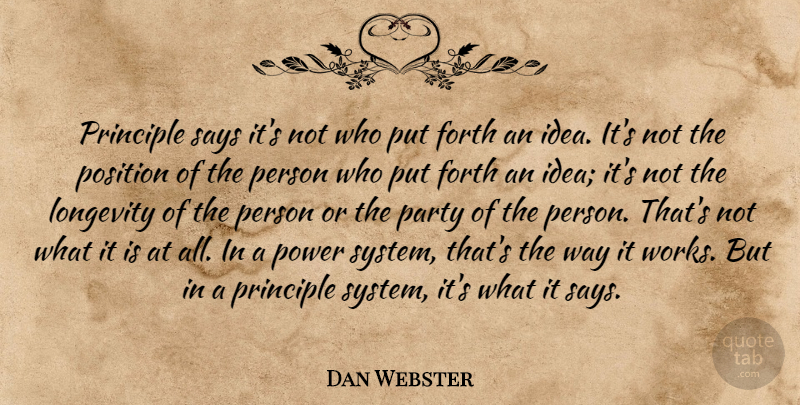 Dan Webster Quote About Forth, Position, Power, Principle, Says: Principle Says Its Not Who...