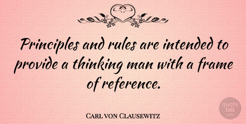 Carl von Clausewitz Quote About Men, Thinking, Principles: Principles And Rules Are Intended...