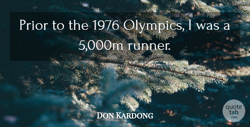 Don Kardong Quote About Prior: Prior To The 1976 Olympics...