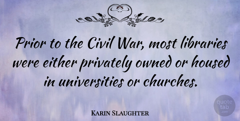 Karin Slaughter Quote About Either, Owned, Prior, Privately, War: Prior To The Civil War...