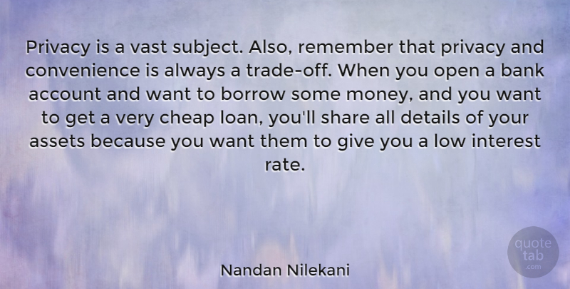 Nandan Nilekani Quote About Account, Assets, Bank, Borrow, Cheap: Privacy Is A Vast Subject...