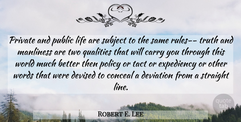 Robert E. Lee Quote About Carry, Conceal, Deviation, Expediency, Life: Private And Public Life Are...