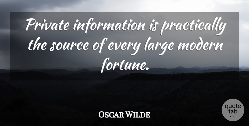 Oscar Wilde Quote About Information, Modern, Fortune: Private Information Is Practically The...