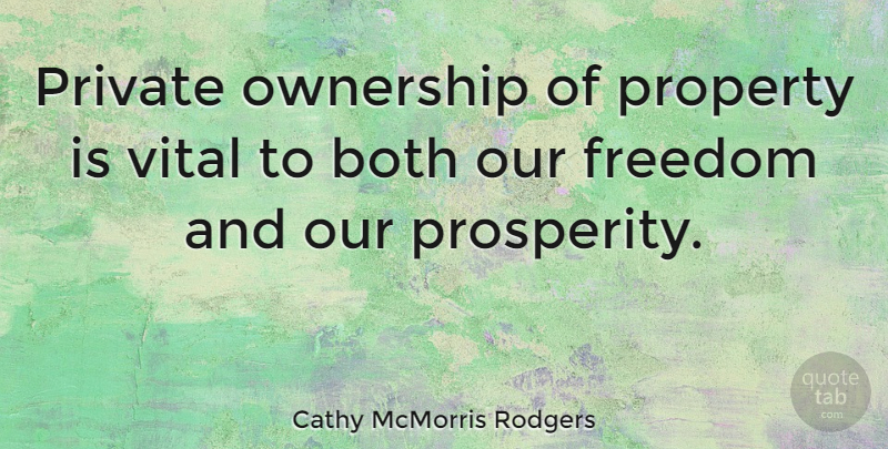 Cathy McMorris Rodgers Quote About Prosperity, Ownership, Private Property: Private Ownership Of Property Is...