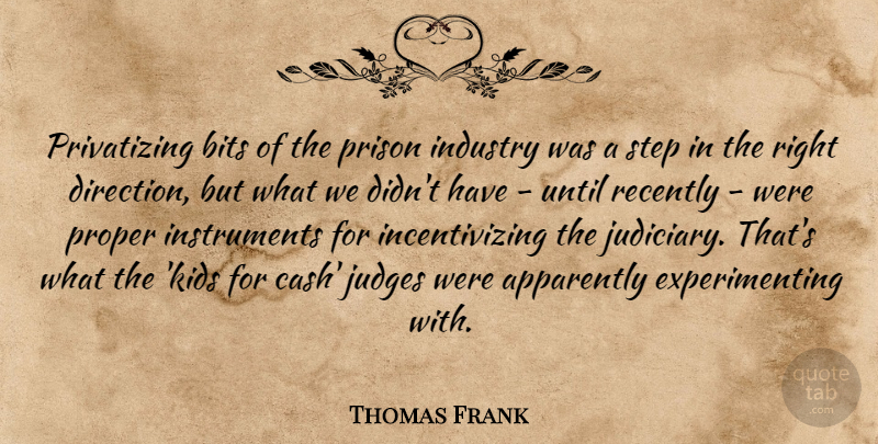 Thomas Frank Quote About Kids, Judging, Cash: Privatizing Bits Of The Prison...