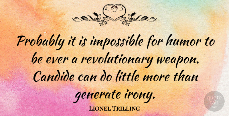 Lionel Trilling Quote About Littles, Weapons, Revolution: Probably It Is Impossible For...