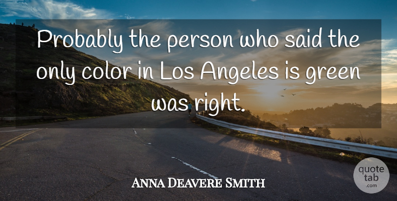 Anna Deavere Smith Quote About Color, Green, Los Angeles: Probably The Person Who Said...