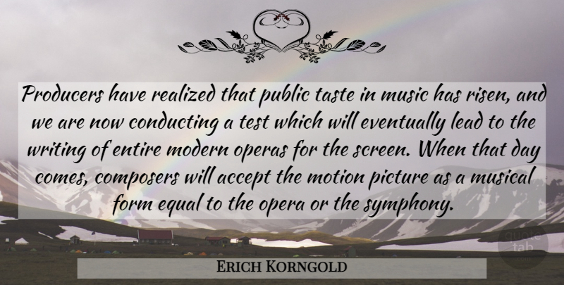 Erich Korngold Quote About Accept, Composers, Conducting, Entire, Equal: Producers Have Realized That Public...