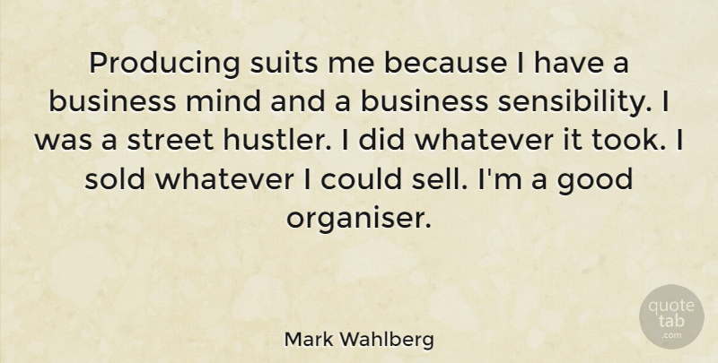 Mark Wahlberg Quote About Business, Good, Mind, Producing, Sold: Producing Suits Me Because I...