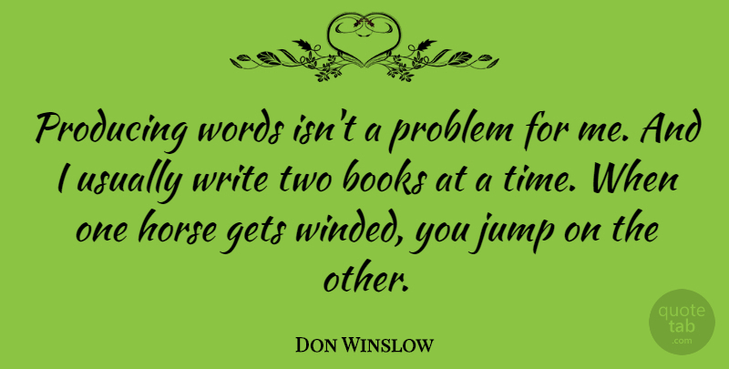 Don Winslow Quote About Books, Gets, Jump, Problem, Producing: Producing Words Isnt A Problem...