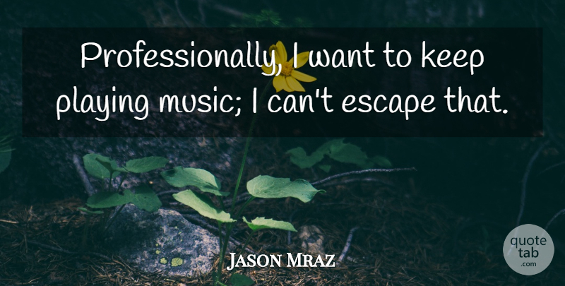 Jason Mraz Quote About Music: Professionally I Want To Keep...