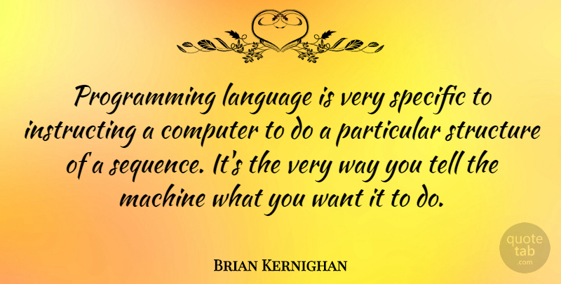 Brian Kernighan Quote About Computer, Particular, Specific: Programming Language Is Very Specific...