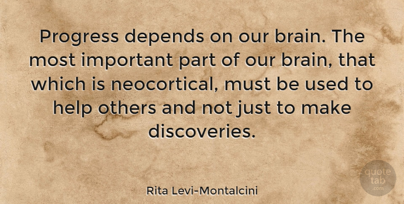 Rita Levi-Montalcini Quote About Helping Others, Discovery, Brain: Progress Depends On Our Brain...
