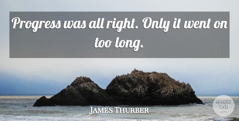 James Thurber Quote About Funny, Witty, Humorous: Progress Was All Right Only...