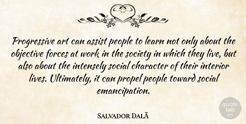 Salvador Dali Quote About Art, Character, People: Progressive Art Can Assist People...